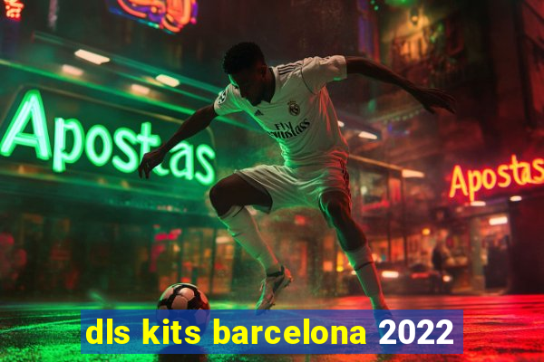 dls kits barcelona 2022