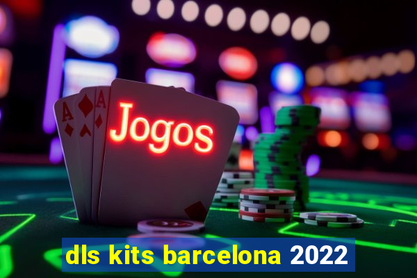 dls kits barcelona 2022