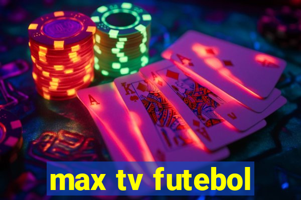 max tv futebol