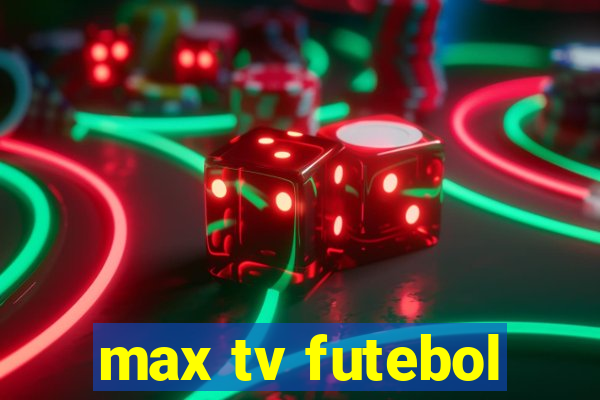 max tv futebol