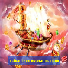 baixar interestelar dublado