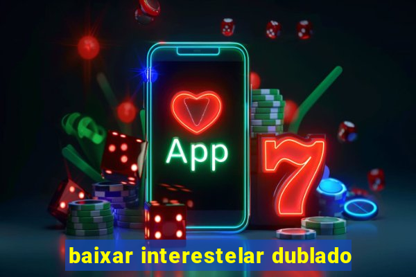 baixar interestelar dublado