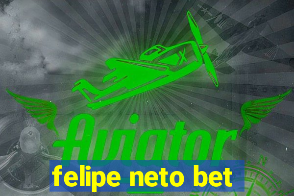 felipe neto bet