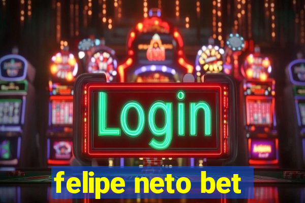 felipe neto bet