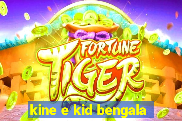 kine e kid bengala