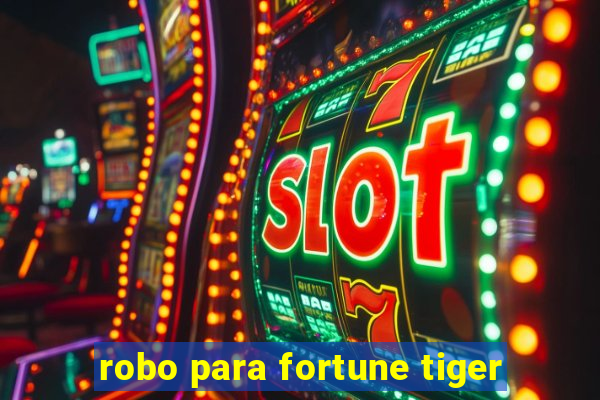 robo para fortune tiger