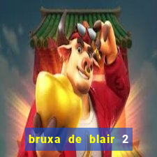 bruxa de blair 2 filme completo dublado