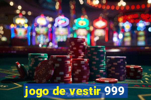 jogo de vestir 999