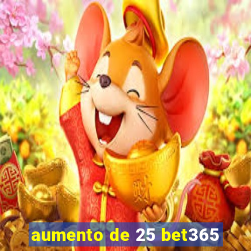 aumento de 25 bet365