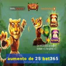 aumento de 25 bet365