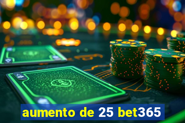 aumento de 25 bet365