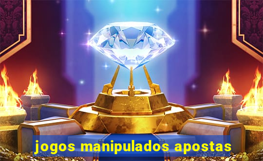 jogos manipulados apostas