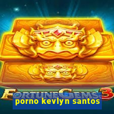 porno kevlyn santos