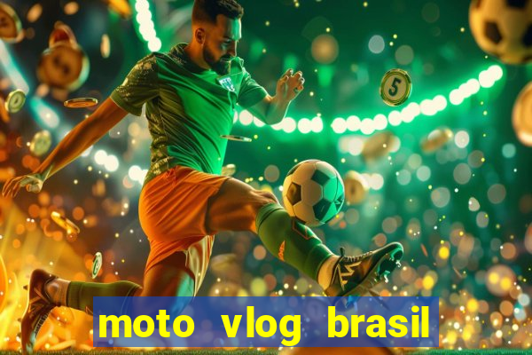 moto vlog brasil dinheiro infinito