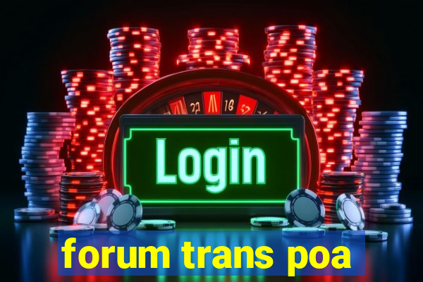 forum trans poa