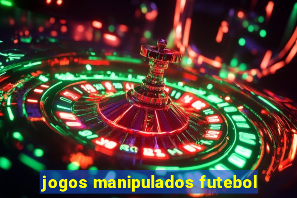 jogos manipulados futebol