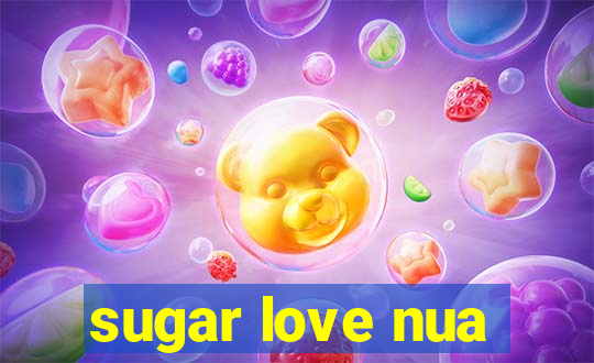 sugar love nua