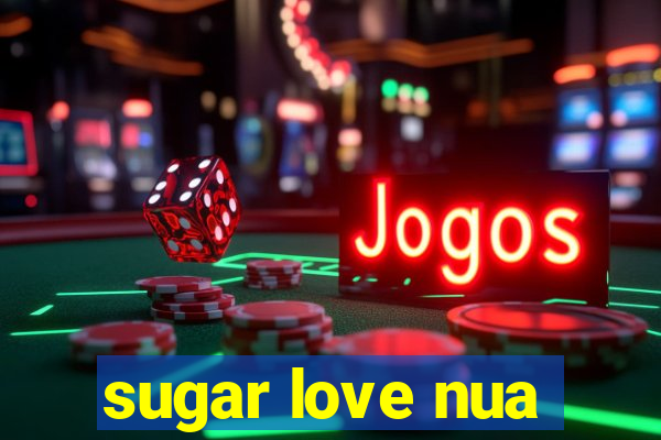 sugar love nua