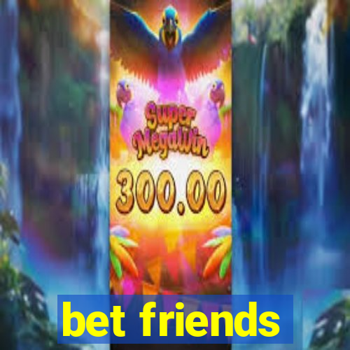 bet friends