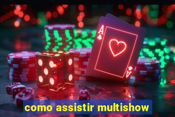 como assistir multishow