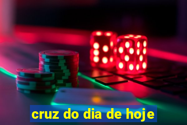 cruz do dia de hoje