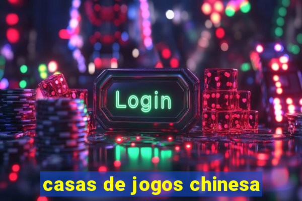 casas de jogos chinesa