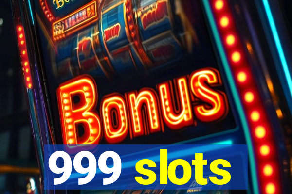 999 slots