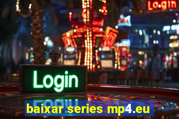 baixar series mp4.eu