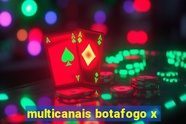 multicanais botafogo x