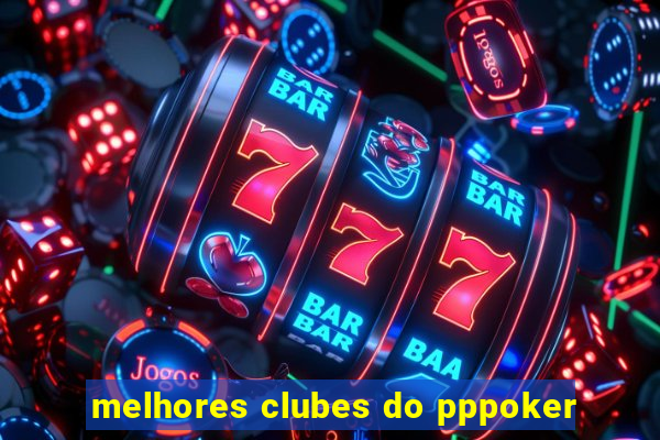 melhores clubes do pppoker