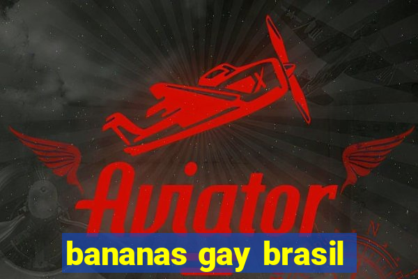 bananas gay brasil