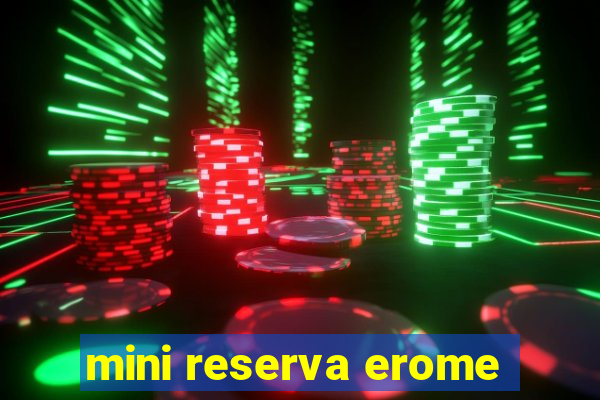 mini reserva erome