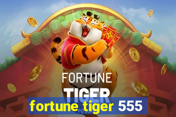 fortune tiger 555