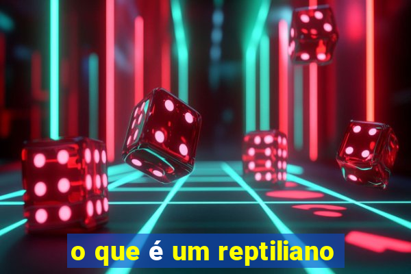 o que é um reptiliano