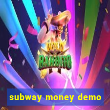 subway money demo