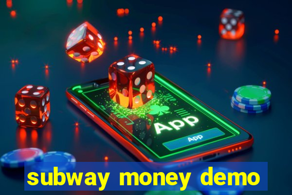 subway money demo