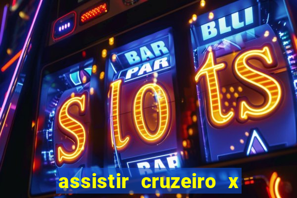 assistir cruzeiro x gremio ao vivo