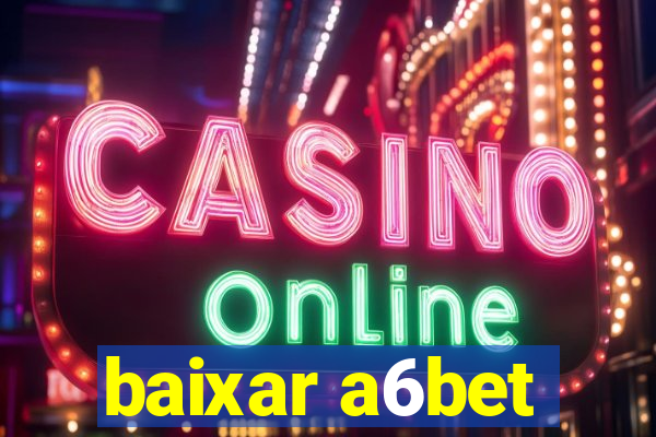 baixar a6bet