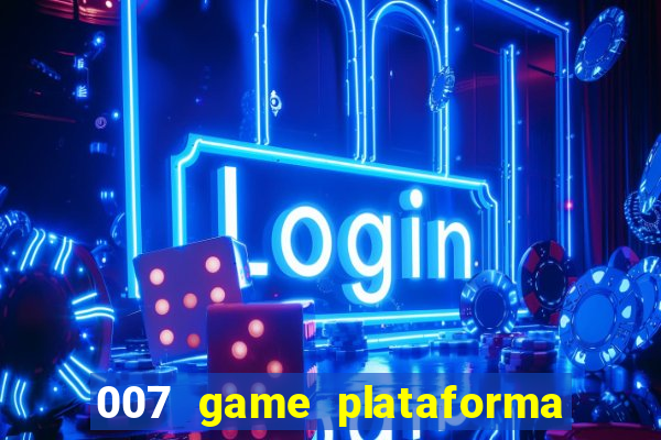 007 game plataforma paga mesmo