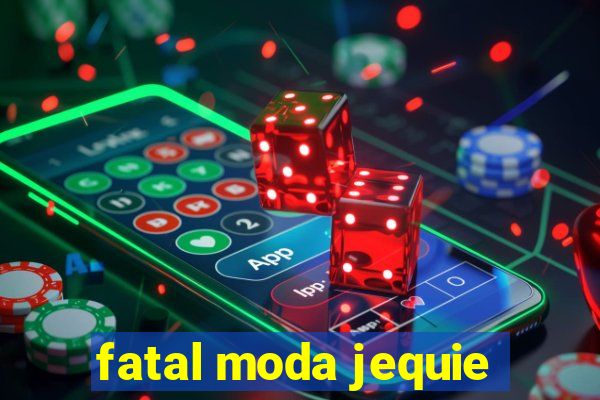 fatal moda jequie