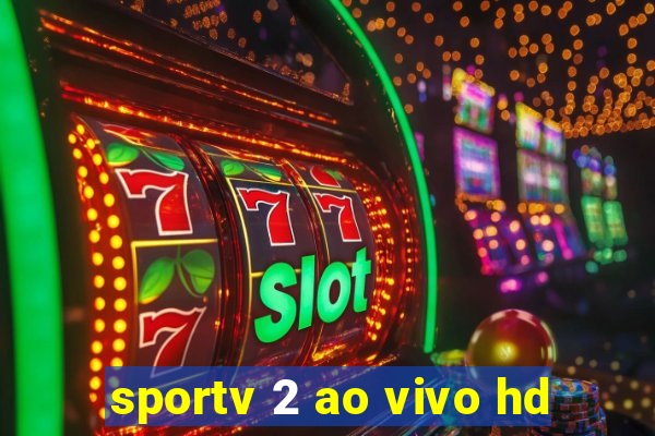 sportv 2 ao vivo hd