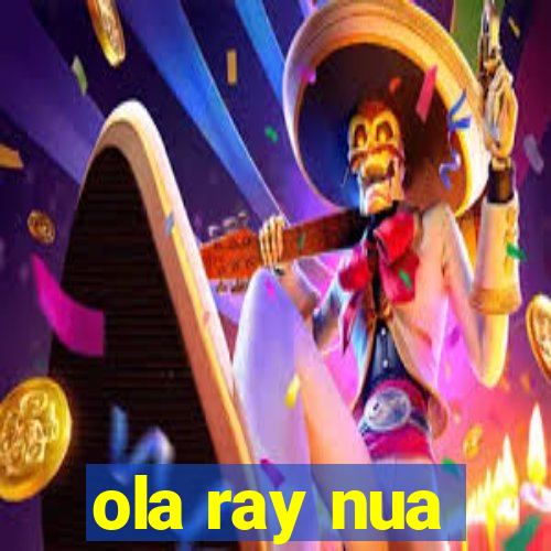 ola ray nua