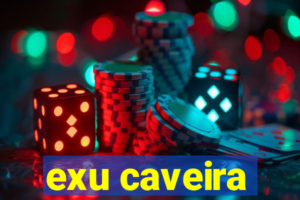 exu caveira