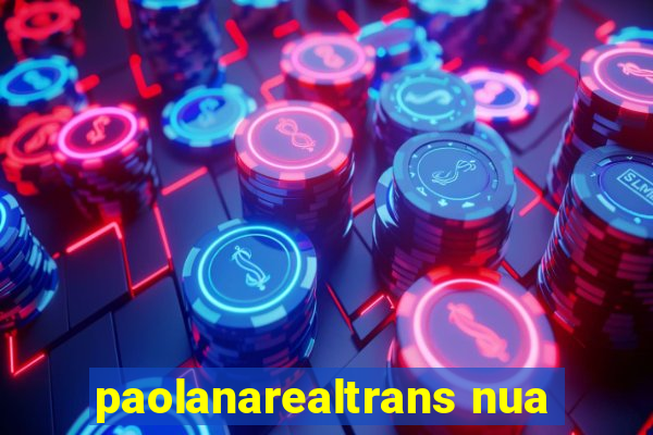 paolanarealtrans nua