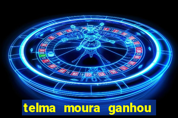 telma moura ganhou na loteria