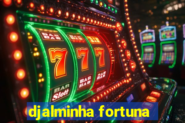 djalminha fortuna