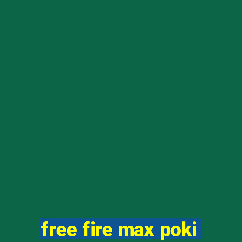 free fire max poki