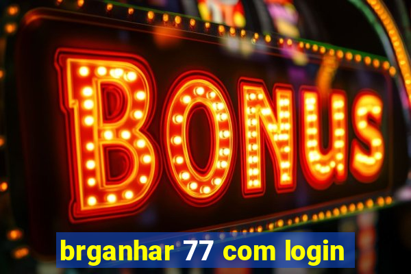 brganhar 77 com login