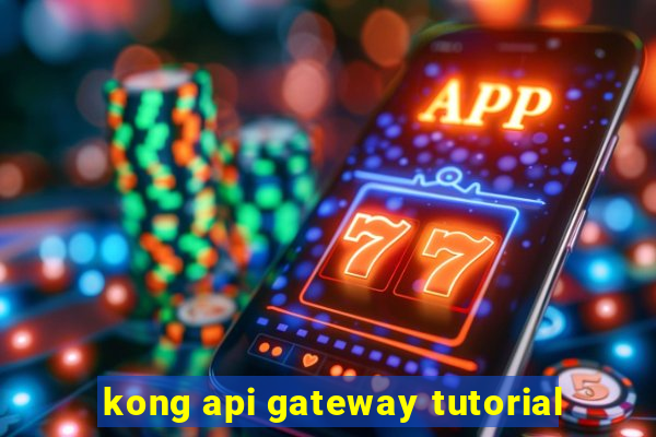 kong api gateway tutorial