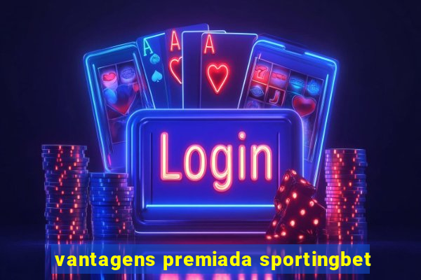 vantagens premiada sportingbet